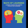 Ways of Learning: Learning Theories and Learning Styles in the Classroom