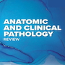 Anatomic and Clinical Pathology Review