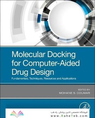 Molecular Docking for Computer-Aided Drug Design: Fundamentals, Techniques, Resources and Applications