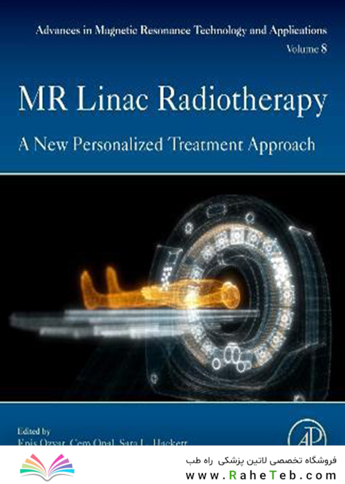 MR Linac Radiotherapy: A New Personalized Treatment Approach (Volume 8) (Advances in Magnetic Resonance Technology and Applications, Volume 8) 1st Edition