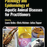 Pathology and Epidemiology of Aquatic Animal Diseases for Practitioners 1st Edition