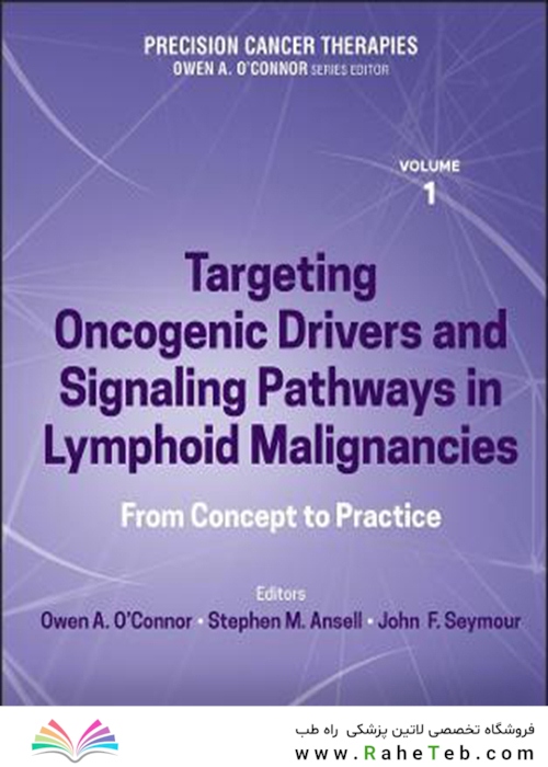 Precision Cancer Therapies, Volume 1: Targeting Oncogenic Drivers and Signaling Pathways in Lymphoid Malignancies: From Concept to Practice 1st Edition