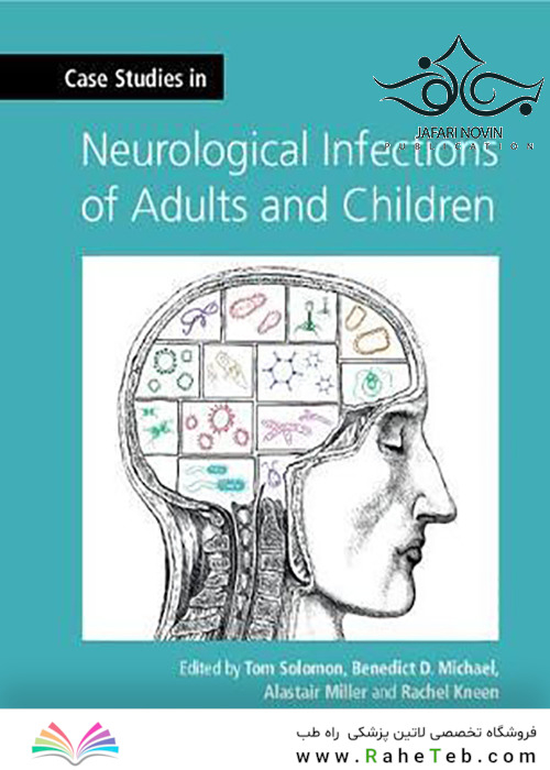 Case Studies in Neurological Infections of Adults and Children2019 مطالعات موردی در عفونتهای مغز و اعصاب در بزرگسالان و کودکان