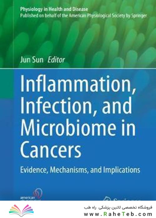 Inflammation, Infection, and Microbiome in Cancers : Evidence, Mechanisms, and Implicationsالتهاب ، عفونت و میکروبیوم در سرطان: شواهد ، مکانیسم ها و پیامدها