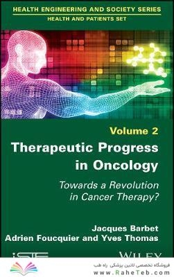Therapeutic Progress in Oncology : Towards a Revolution in Cancer Therapyپیشرفت درمانی در سرطان شناسی: به سوی انقلابی در درمان سرطان