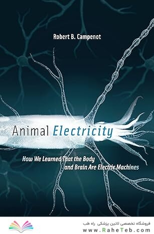 Animal Electricity: How We Learned That the Body and Brain Are Electric Machines Illustrated Edition