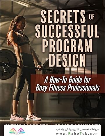 Secrets of Successful Program Design: A How-To Guide for Busy Fitness Professionals