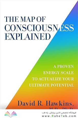 The Map of Consciousness Explained: A Proven Energy Scale to Actualize Your Ultimate Potential
