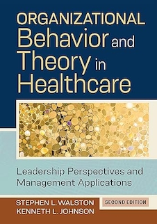 عکس Organizational Behavior and Theory in Healthcare: Leadership Perspectives and Management Applications, Second Edition