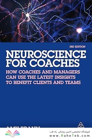 Neuroscience for Coaches: How coaches and managers can use the latest insights to benefit clients and teams 3rd Edition