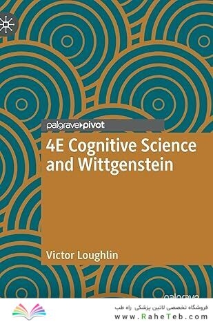 4E Cognitive Science and Wittgenstein (New Directions in Philosophy and Cognitive Science)