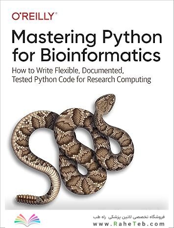 Mastering Python for Bioinformatics: How to Write Flexible, Documented, Tested Python Code for Research Computing 1st Edition