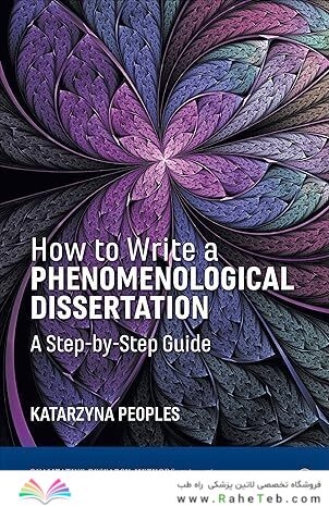 How to Write a Phenomenological Dissertation: A Step-by-Step Guide (Qualitative Research Methods) First Edition