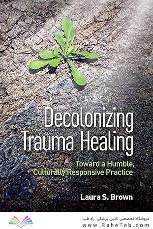 Decolonizing Trauma Healing: Toward a Humble, Culturally Responsive Practice