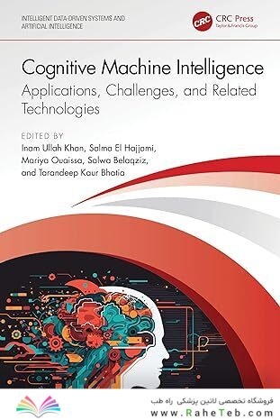 Cognitive Machine Intelligence: Applications, Challenges, and Related Technologies (Intelligent Data-Driven Systems and Artificial Intelligence) 1st Edition