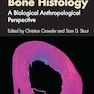 Bone Histology: A Biological Anthropological Perspective 2nd Edition