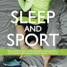 Sleep and Sport: Physical Performance, Mental Performance, Injury Prevention, and Competitive Advantage for Athletes, Coaches, and Trainers 1st Edition