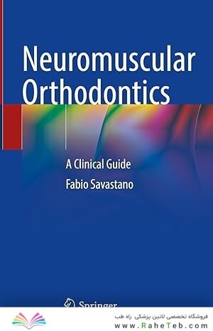 Neuromuscular Orthodontics: A Clinical Guide 1st ed
