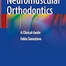 Neuromuscular Orthodontics: A Clinical Guide 1st ed