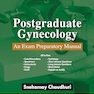 Postgraduate Gynecology: An Exam Preparatory Manual 1st Edition
