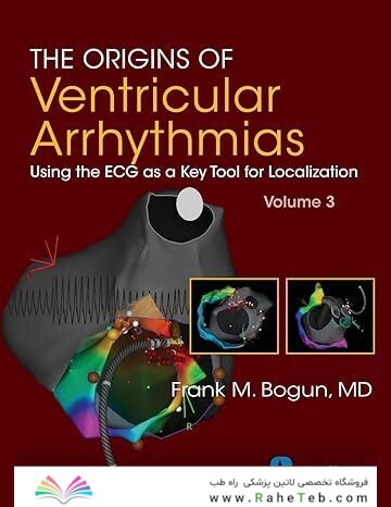 The Origins of Ventricular Arrhythmias: Using the ECG as a Key Tool for Localization, Volume 3