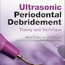 Ultrasonic Periodontal Debridement: Theory and Technique 2nd Edition