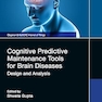 Cognitive Predictive Maintenance Tools for Brain Diseases: Design and Analysis