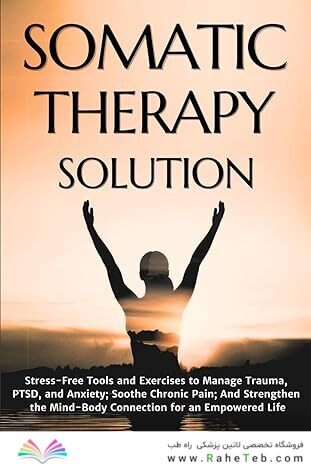 Somatic Therapy Solution: Stress-Free Tools and Exercises to Manage Trauma, PTSD, and Anxiety