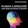 Human Language: From Genes and Brains to Behavior