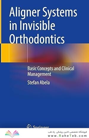 ALIGNER SYSTEMS IN INVISIBLE ORTHODONTICS BASIC CONCEPTS AND CLINICAL MANAGEMENT