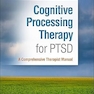 Cognitive Processing Therapy for PTSD: A Comprehensive Therapist Manual Second Edition