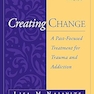 Creating Change: A Past-Focused Treatment for Trauma and Addiction