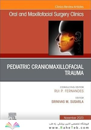 Pediatric Craniomaxillofacial Trauma, An Issue of Oral and Maxillofacial Surgery Clinics of North America