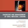 Diagnosis and Management of Oral Mucosal Lesions, An Issue of Oral and Maxillofacial Surgery Clinics of North America