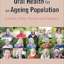 Oral Health for an Ageing Population: Evidence, Policy, Practice and Evaluation