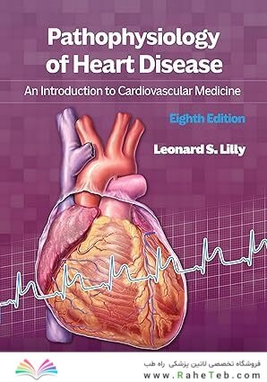 Pathophysiology of Heart Disease: An Introduction to Cardiovascular Medicine 8th Edition