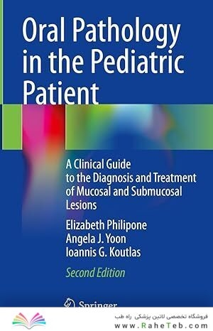 Oral Pathology in the Pediatric Patient: A Clinical Guide to the Diagnosis and Treatment of Mucosal and Submucosal Lesions 2nd Edition