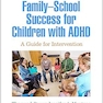 Family-School Success for Children with ADHD: A Guide for Intervention