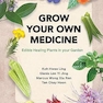 Grow Your Own Medicine: Edible Healing Plants In Your Garden