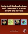 Fatty Acid-Binding Proteins and Their Roles in Human Health and Disease: From Basic Science to Clinical Application 1st Edition