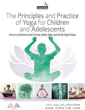 The Principles and Practice of Yoga for Children and Adolescents 1st Edition