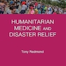 Humanitarian Medicine and Disaster Relief (Trauma Care Focus) 1st Edition