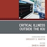 Critical Illness Outside the ICU, An Issue of Critical Care Clinics