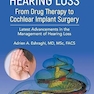 Overcoming Hearing Loss: From Drug Therapy To Cochlear Implant Surgery - Latest Advancements In The Management Of Hearing Loss