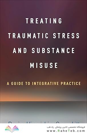 Treating Traumatic Stress and Substance Misuse: A Guide to Integrative Practice 1st Edition