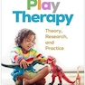 Play Therapy: Theory, Research, and Practice Second Edition