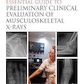 Clark’s Essential Guide to Preliminary Clinical Evaluation of Musculoskeletal X-rays: Evaluating and Commenting on Images