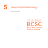 2025-2026 Basic and Clinical Science Course, Section 5: Neuro-Ophthalmology