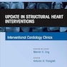 Update in Structural Heart Interventions, An Issue of Interventional Cardiology Clinics