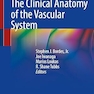 The Clinical Anatomy of the Vascular System